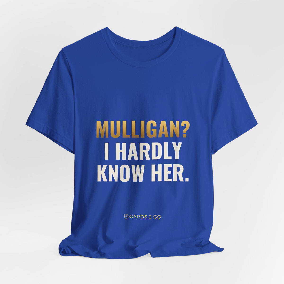 Mulligan? I Hardly Know Her Tee