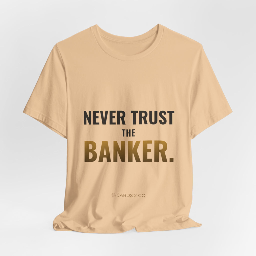 Never Trust The Banker Tee