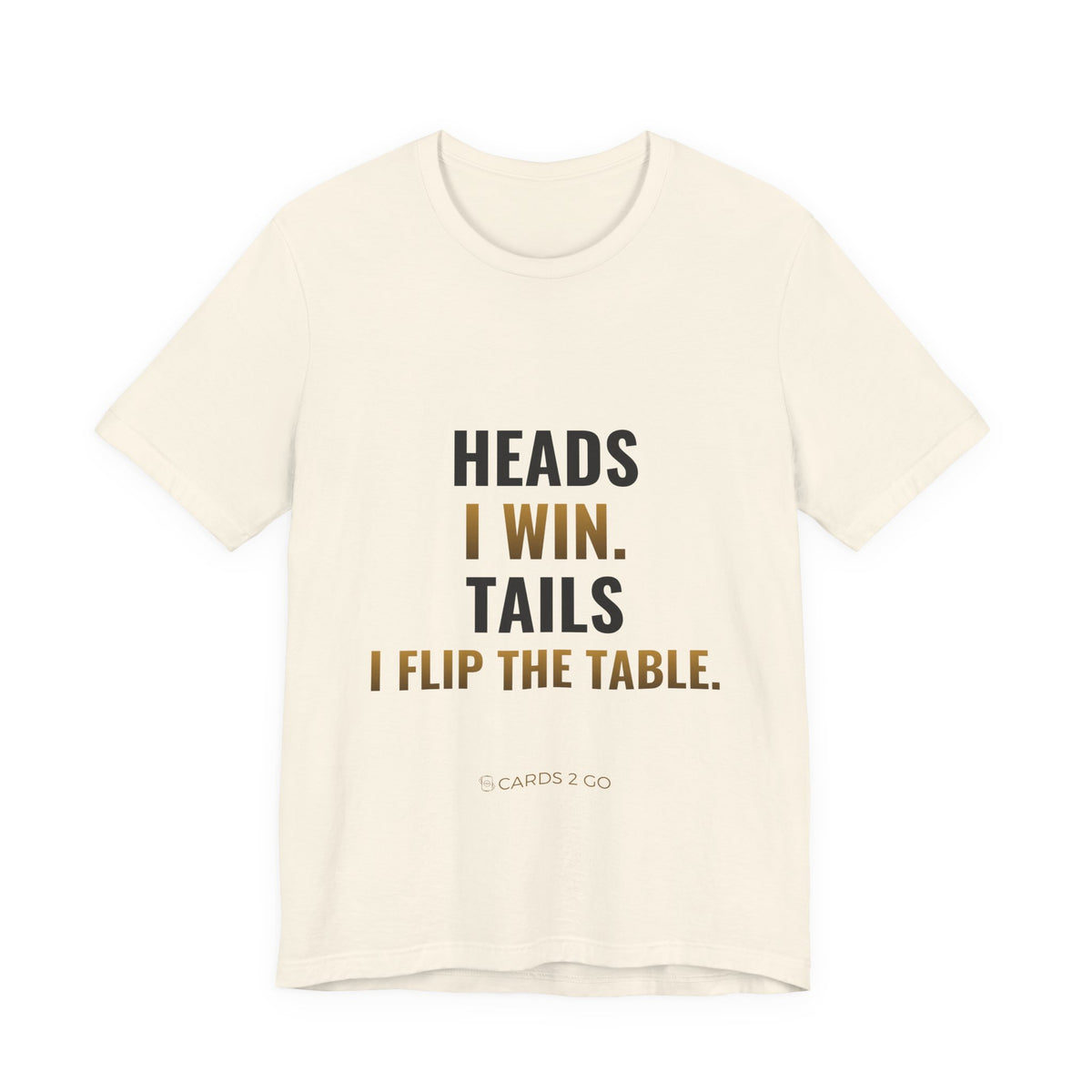 Heads I Win, Tails I Flip The Table Tee
