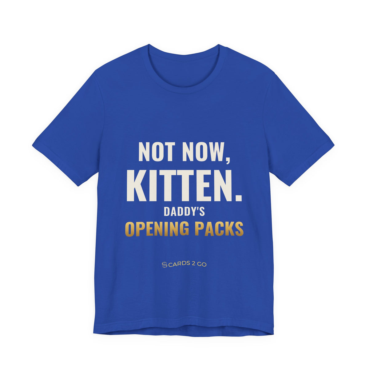 Not Now Kitten, Daddy's Opening Packs Tee