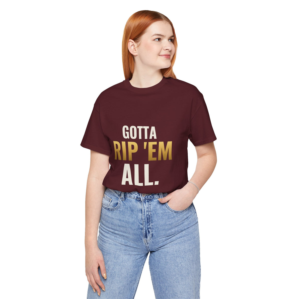 Gotta Rip 'Em All Tee