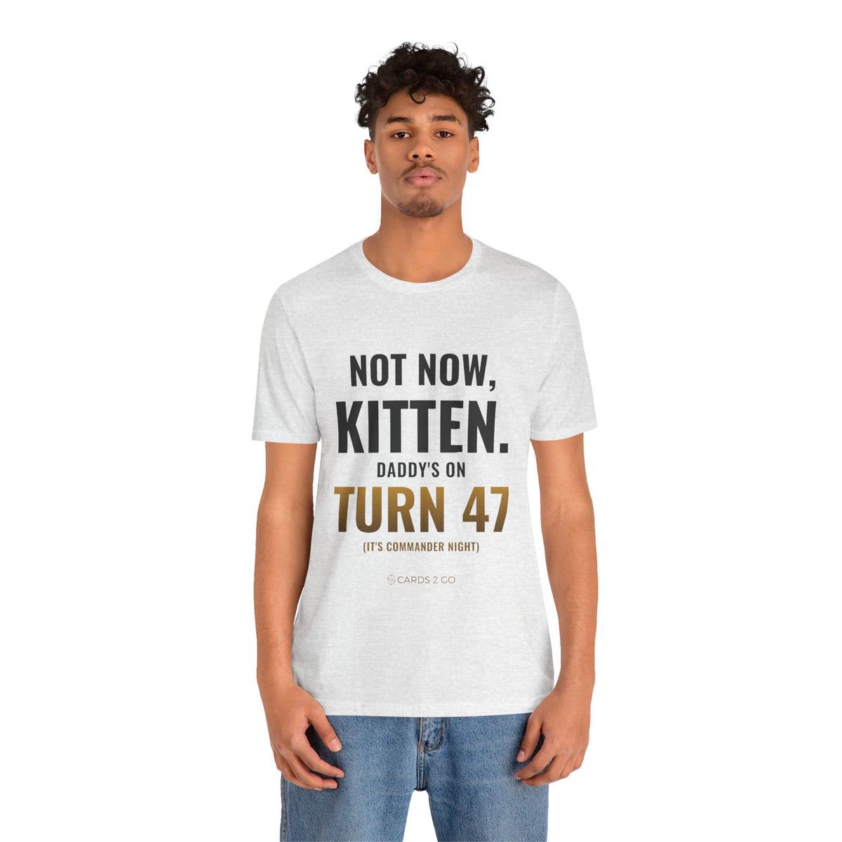 Not Now Kitten, Daddy's On Turn 47 Tee
