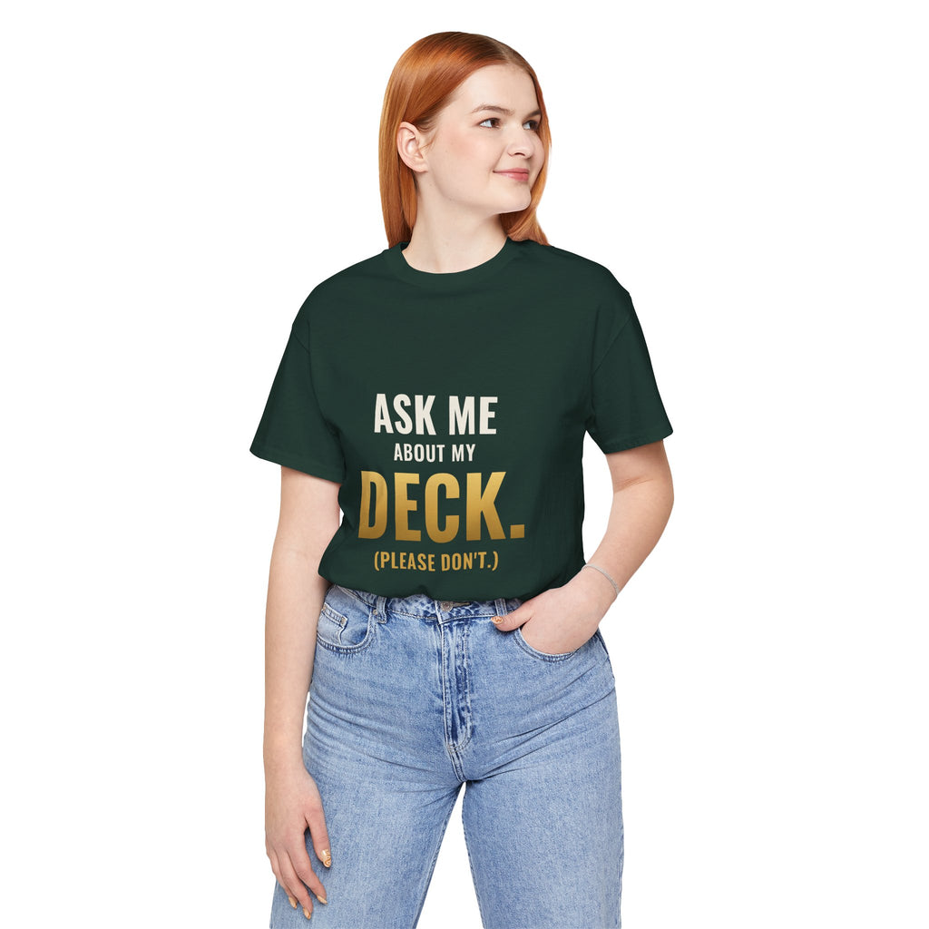 Ask Me About My Deck (Please Don't) Tee