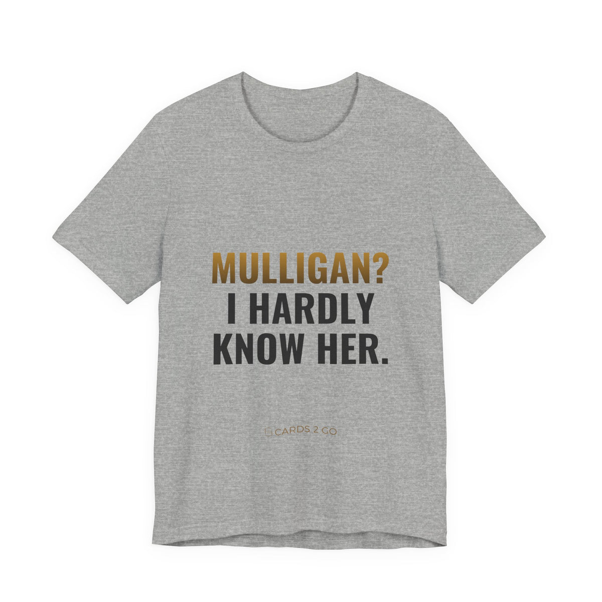 Mulligan? I Hardly Know Her Tee