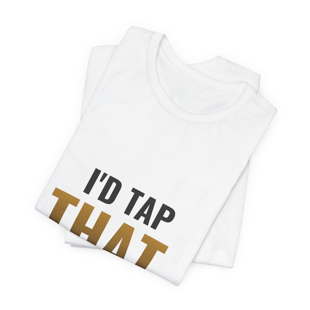 I'd Tap That (The Land) Tee