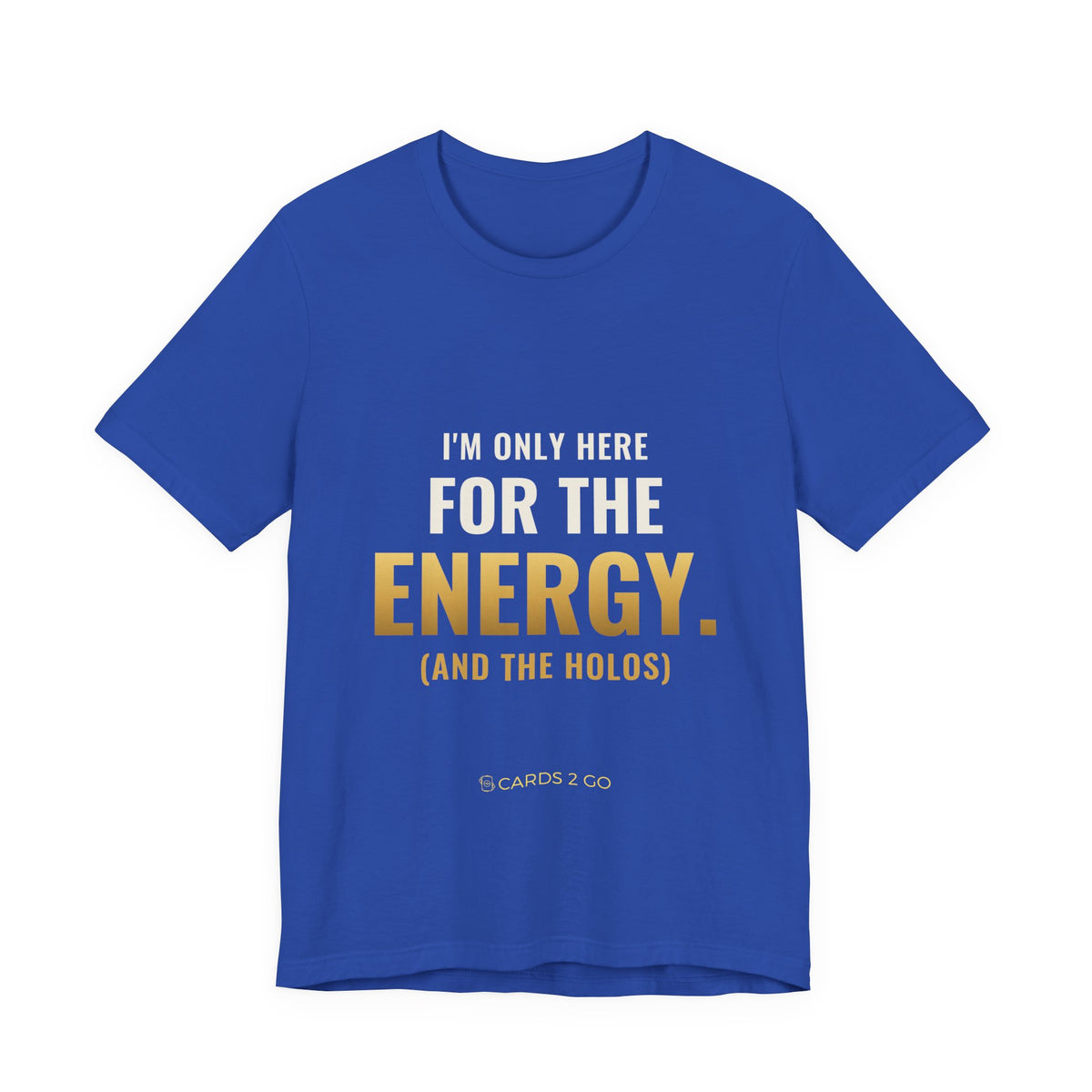 I'm Only Here For The Energy Tee
