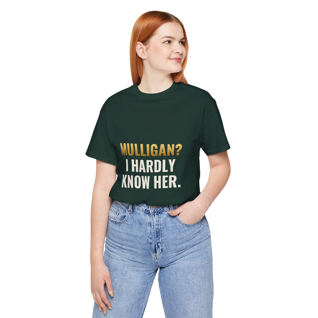 Mulligan? I Hardly Know Her Tee