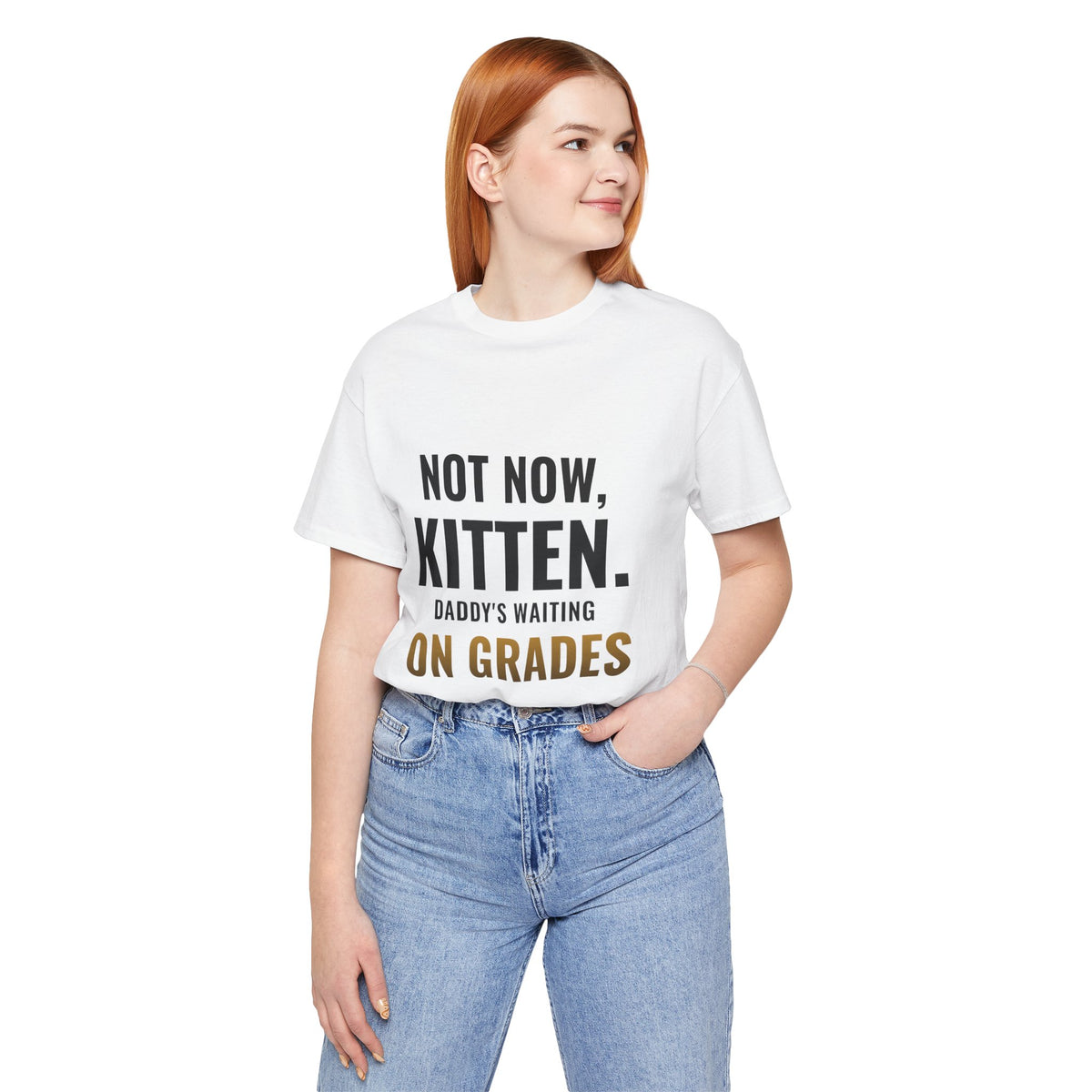 Not Now Kitten, Daddy's Waiting On Grades Tee