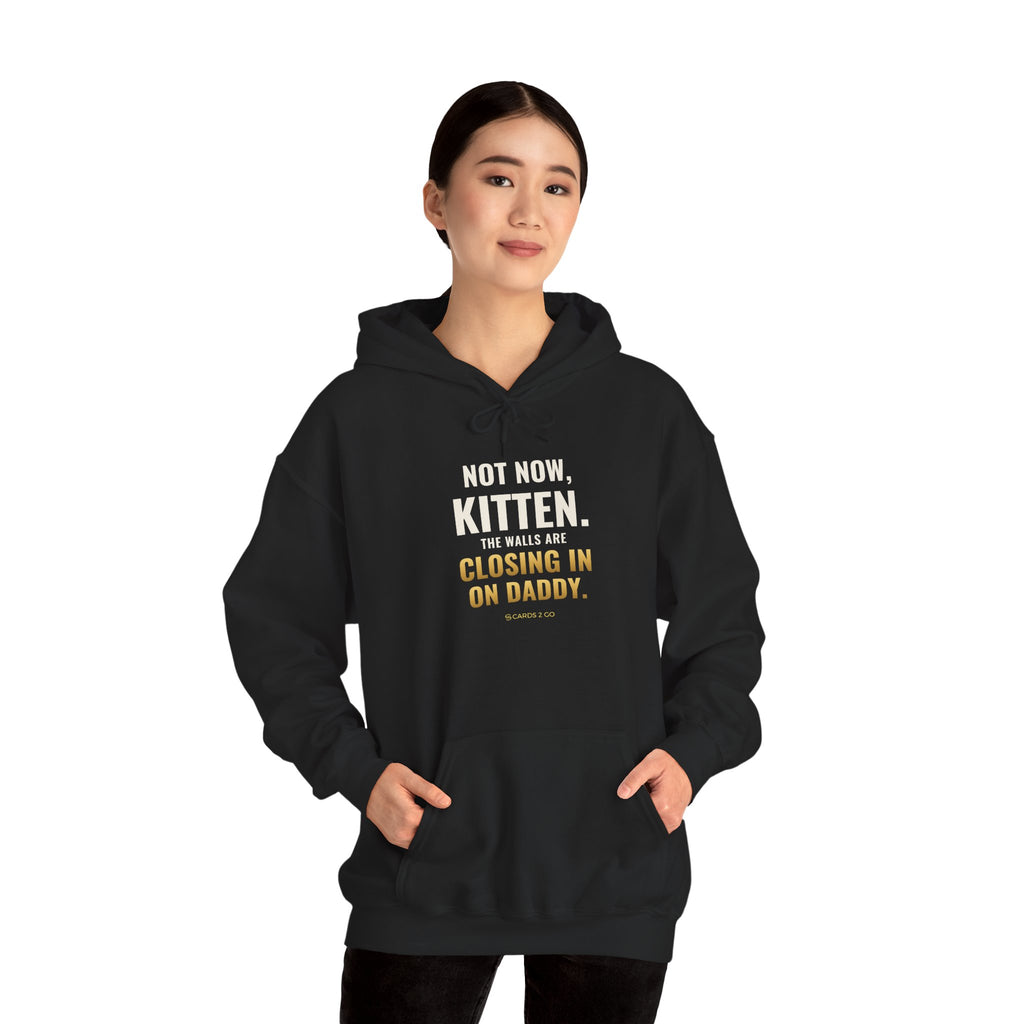Not Now Kitten, The Walls Are Closing In On Daddy Hoodie
