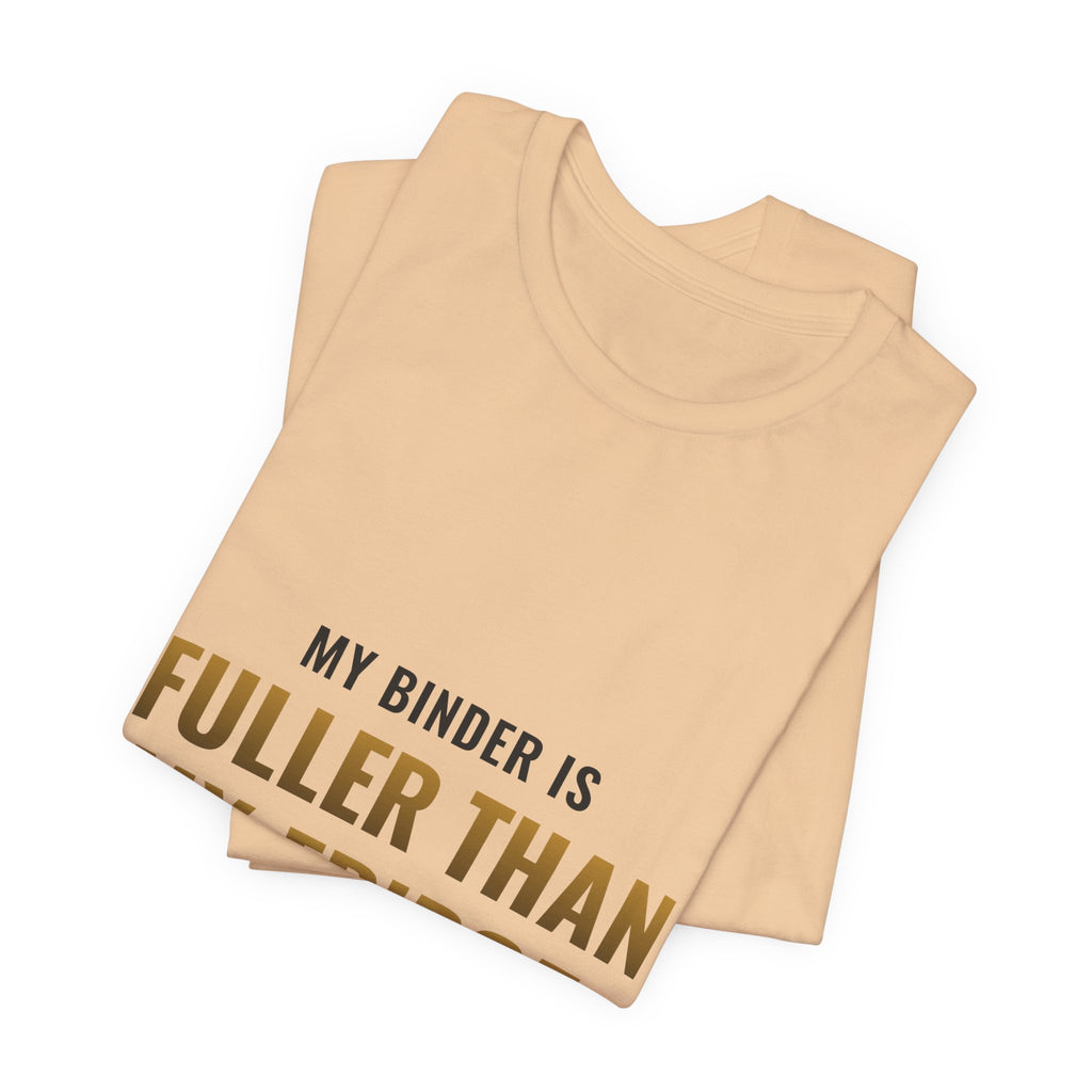 My Binder Is Fuller Than My Fridge Tee