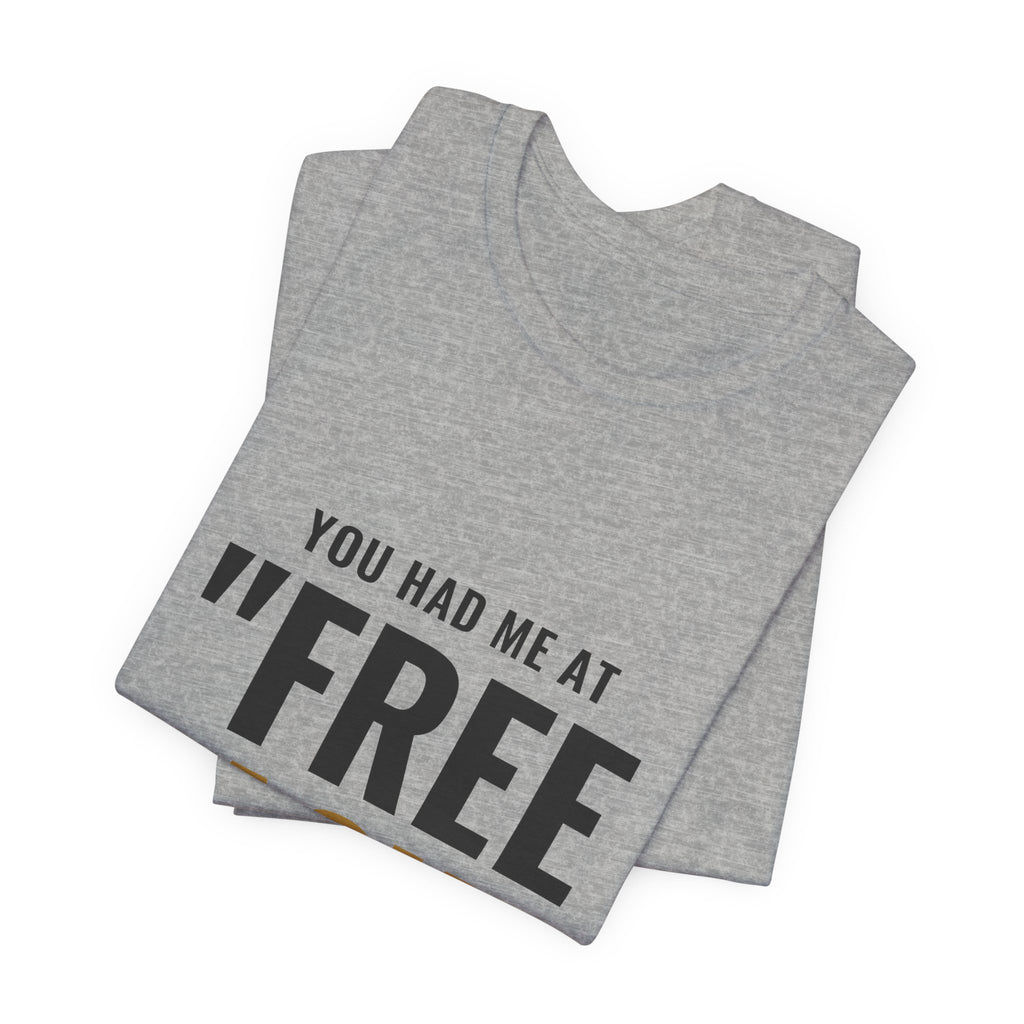 You Had Me At "Free Pack" Tee