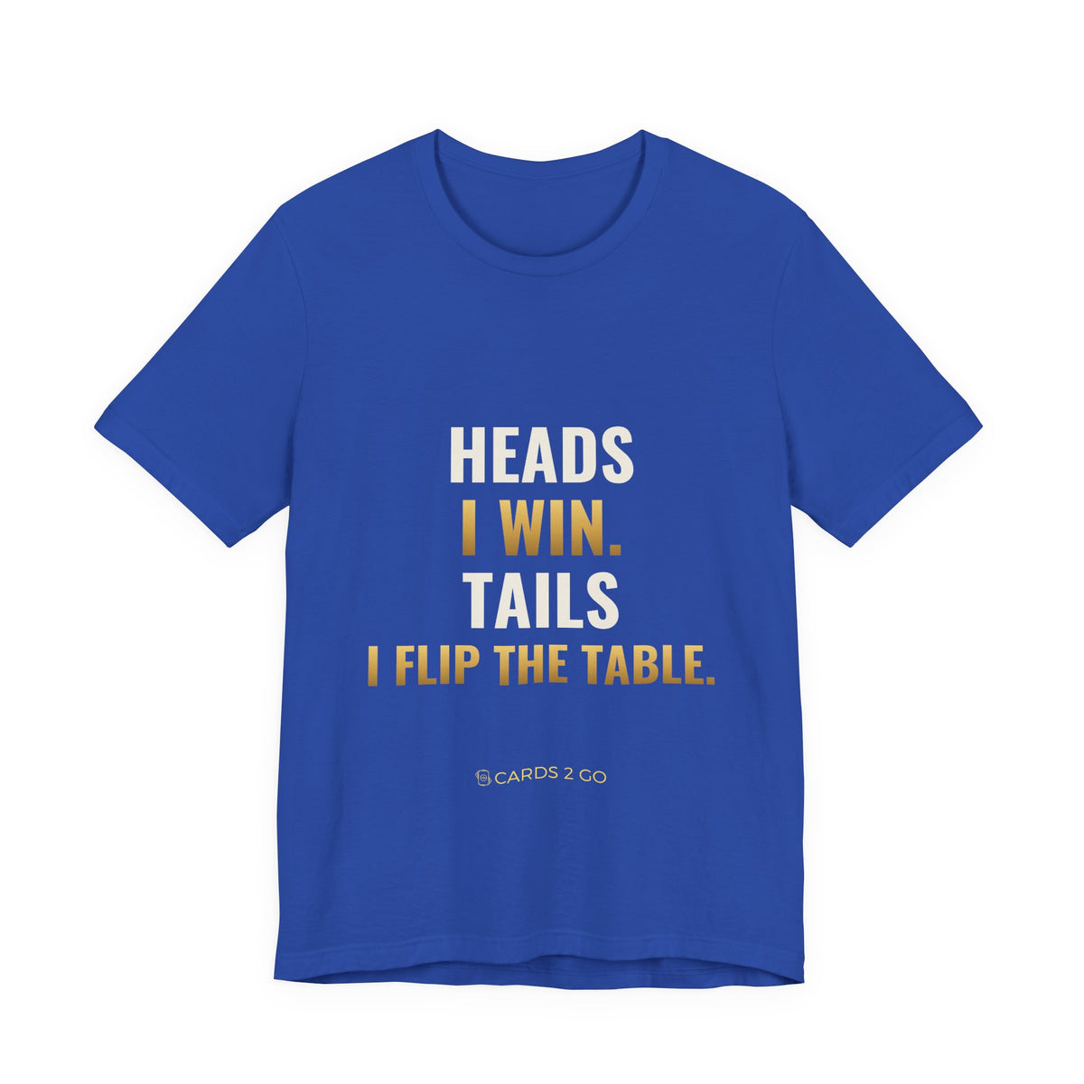 Heads I Win, Tails I Flip The Table Tee