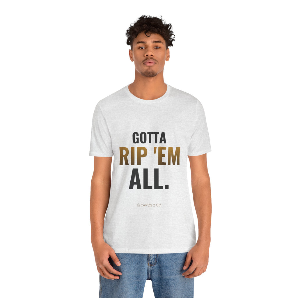 Gotta Rip 'Em All Tee
