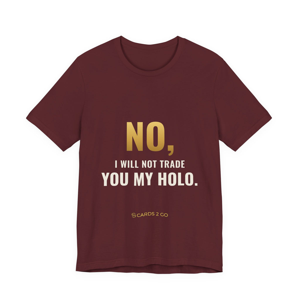 No, I Will Not Trade You My Holo Tee