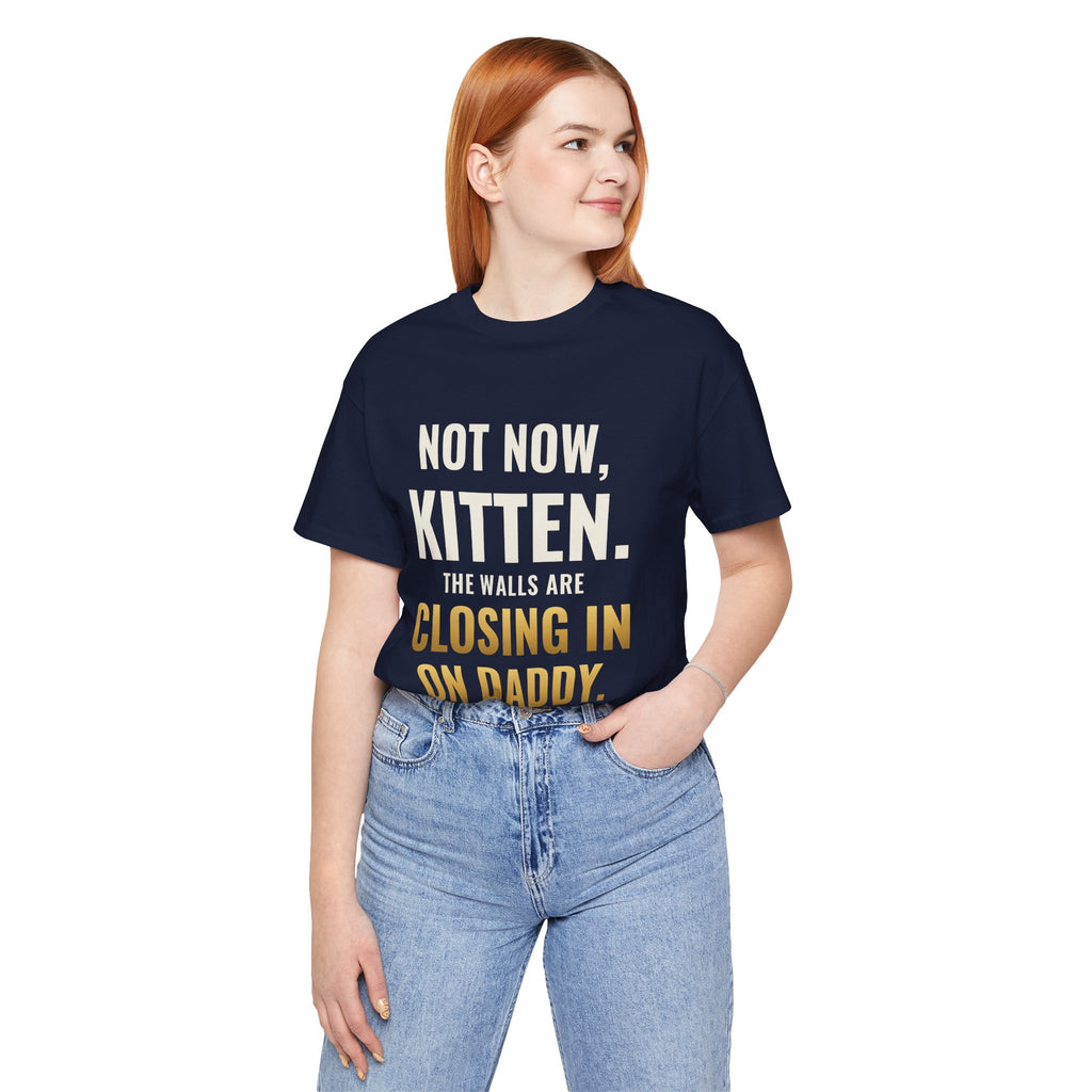 Not Now Kitten, The Walls Are Closing In On Daddy Tee
