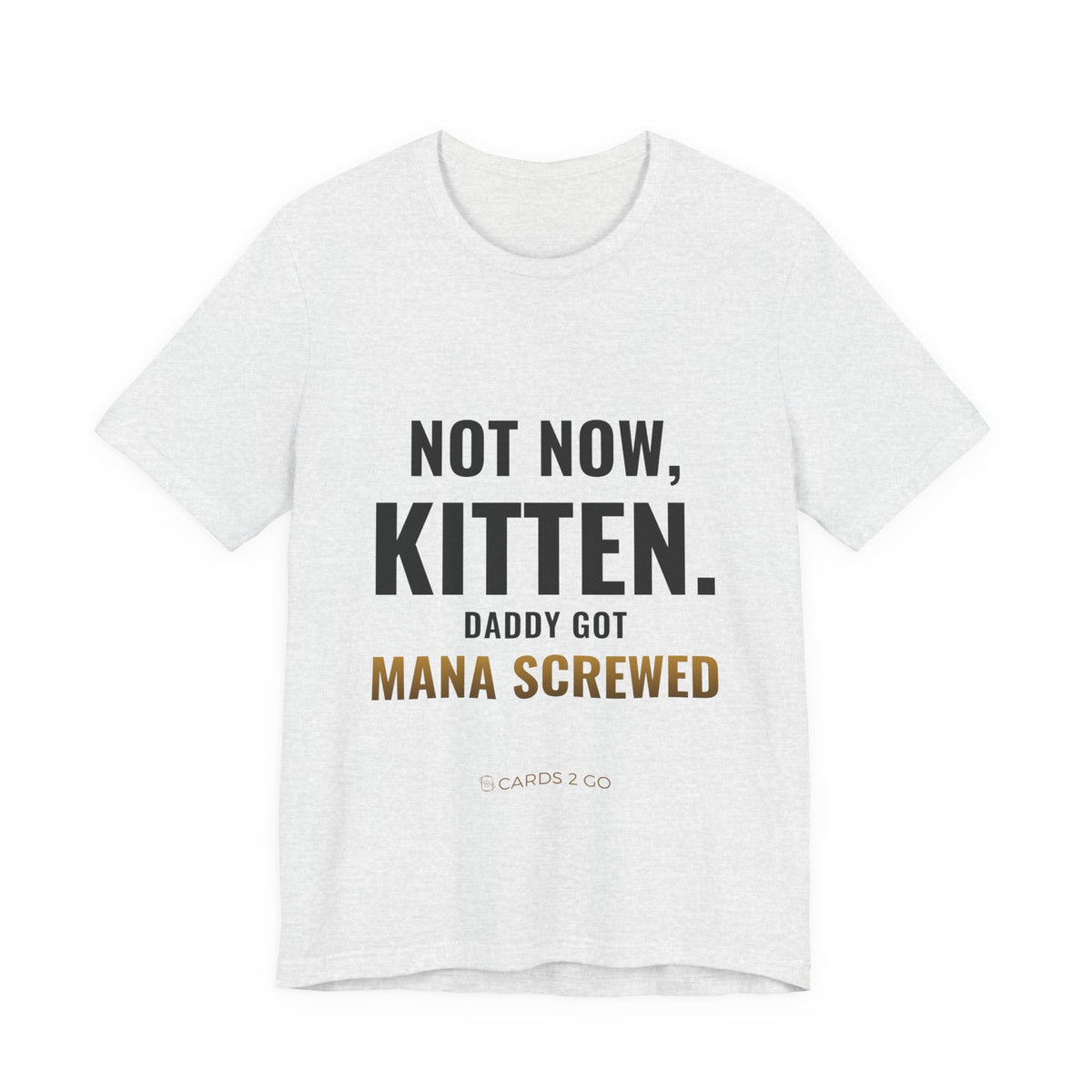 Not Now Kitten, Daddy Got Mana Screwed Tee