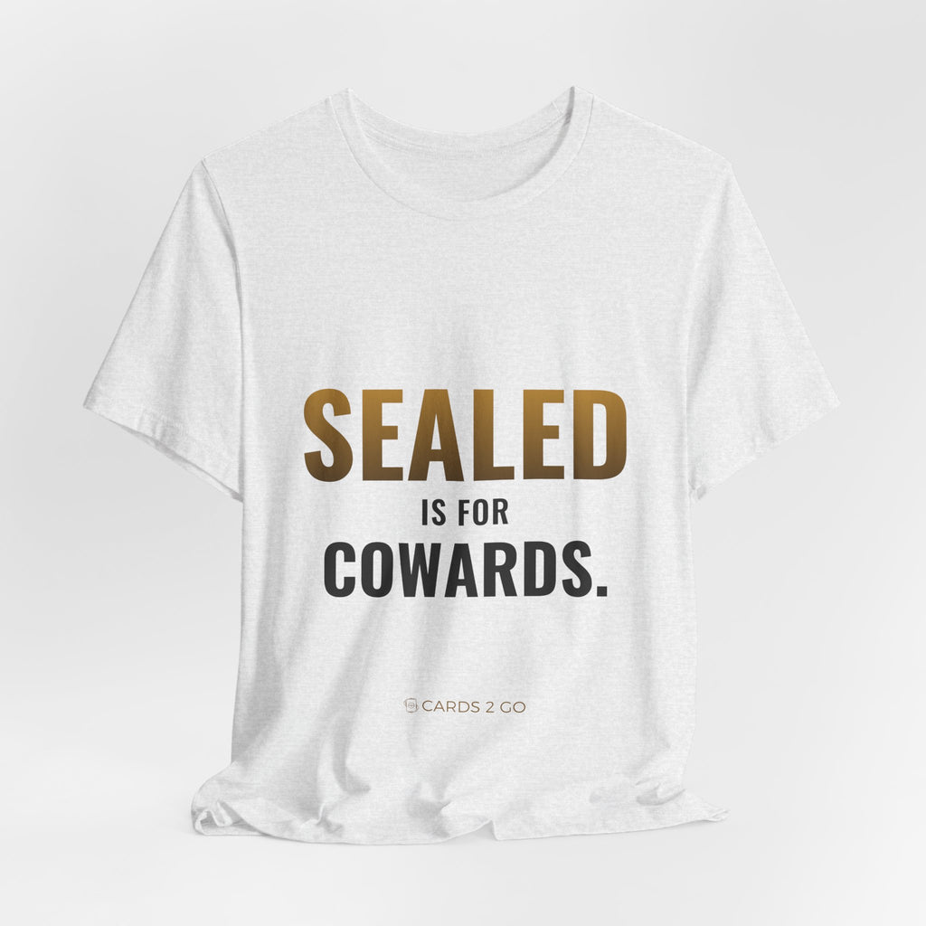 Sealed Is For Cowards Tee