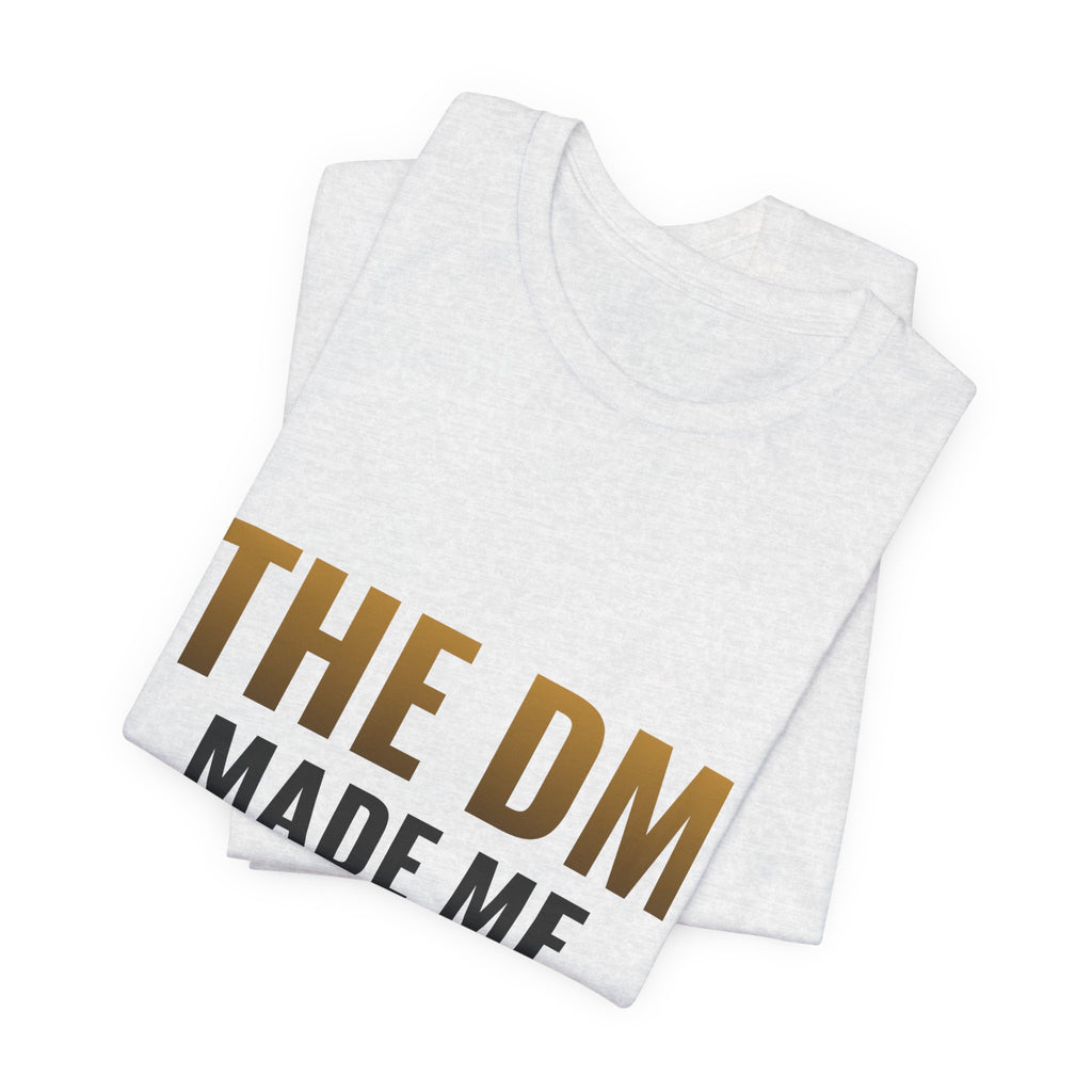 The DM Made Me Do It Tee