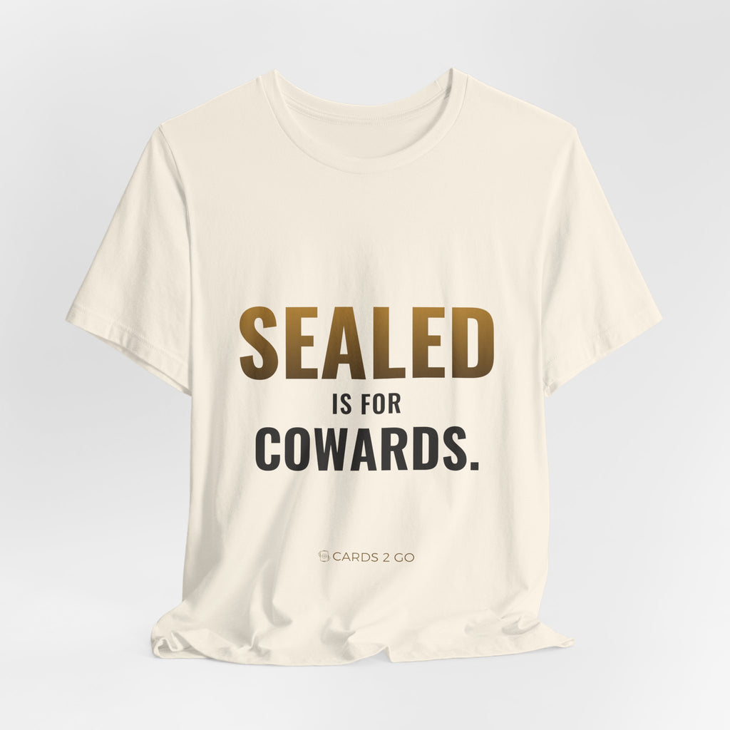 Sealed Is For Cowards Tee