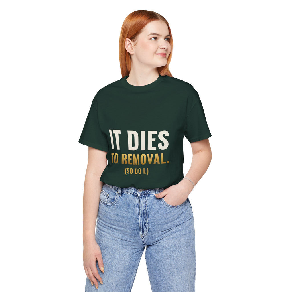 It Dies To Removal Tee