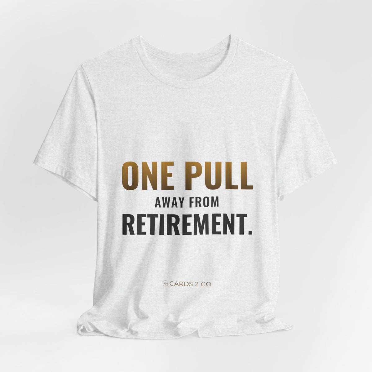 One Pull Away From Retirement Tee