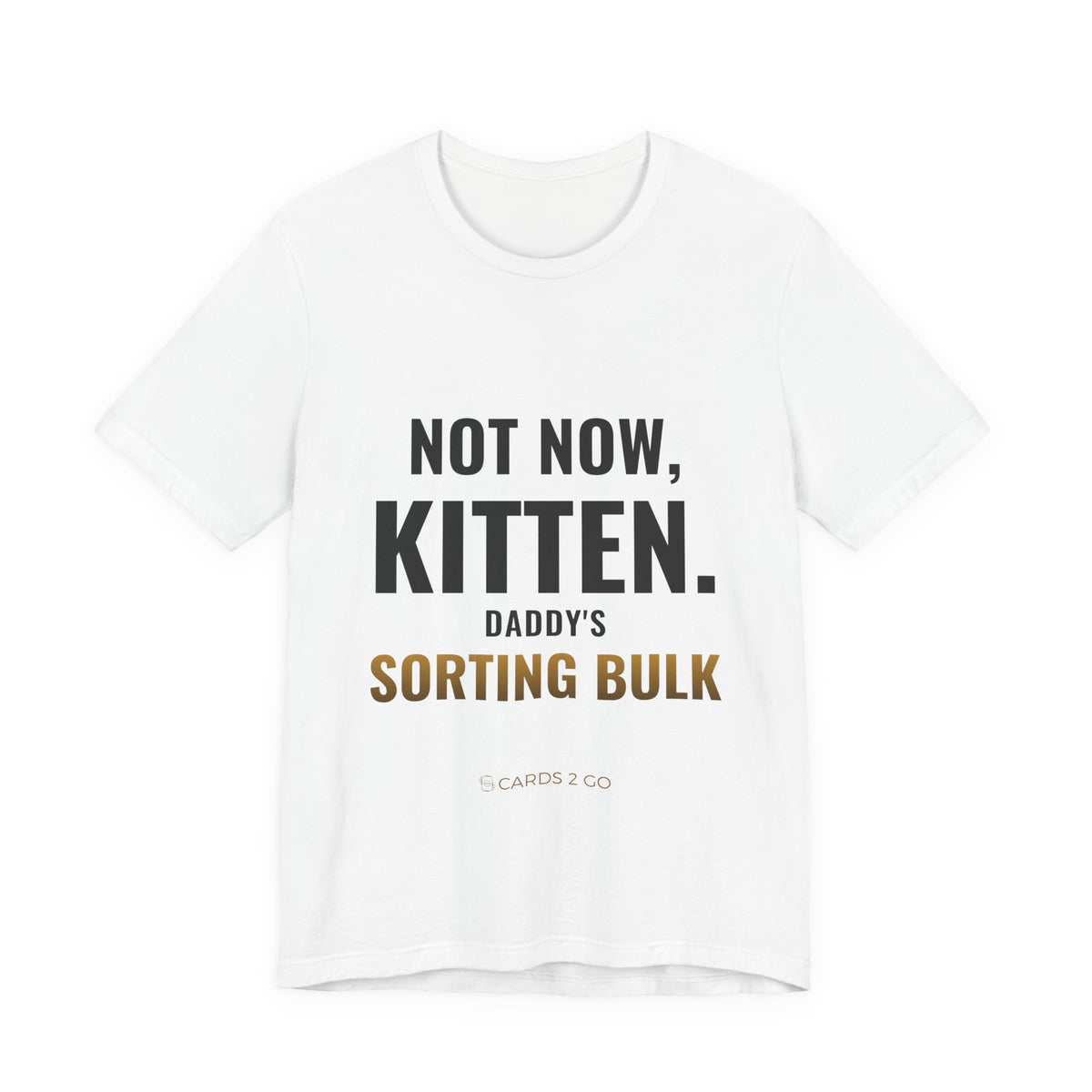 Not Now Kitten, Daddy's Sorting Bulk Tee – funny trading card t-shirt by Cards2Go