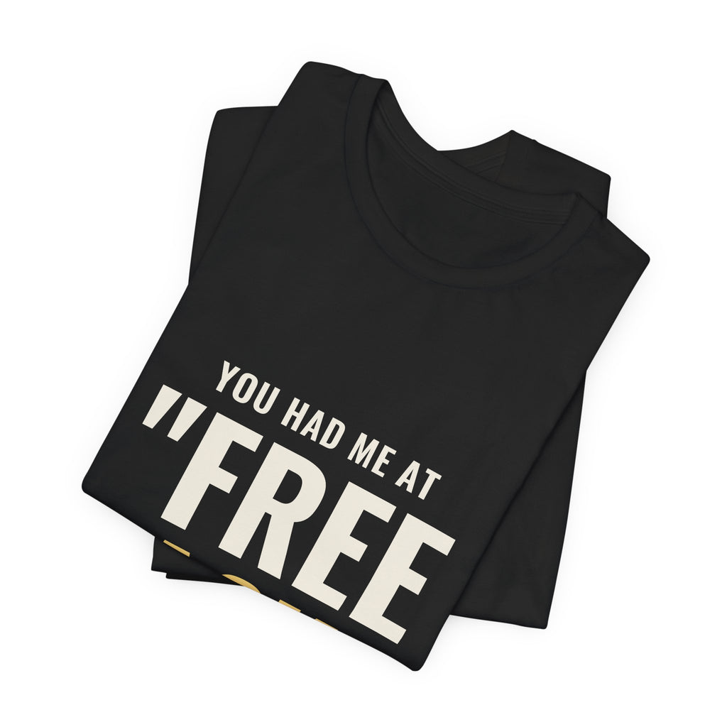 You Had Me At "Free Pack" Tee