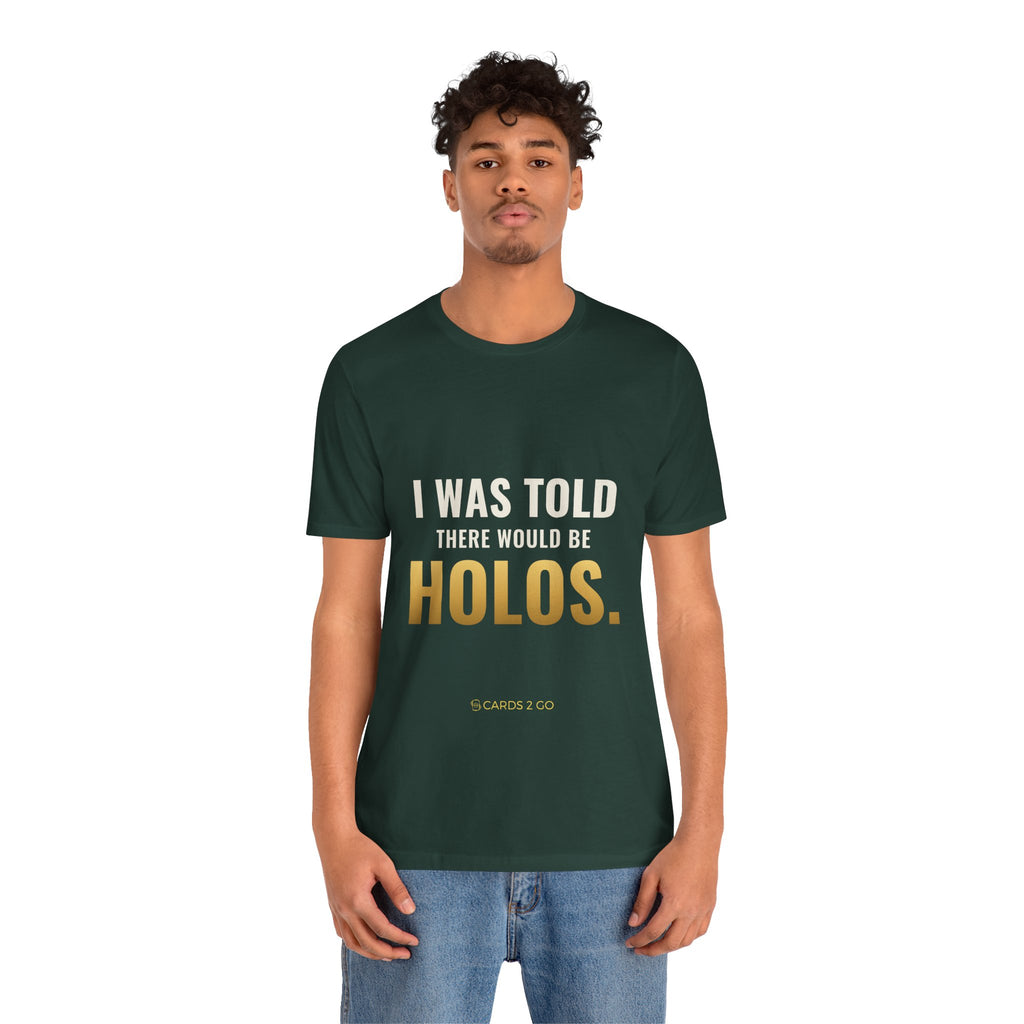 I Was Told There Would Be Holos Tee