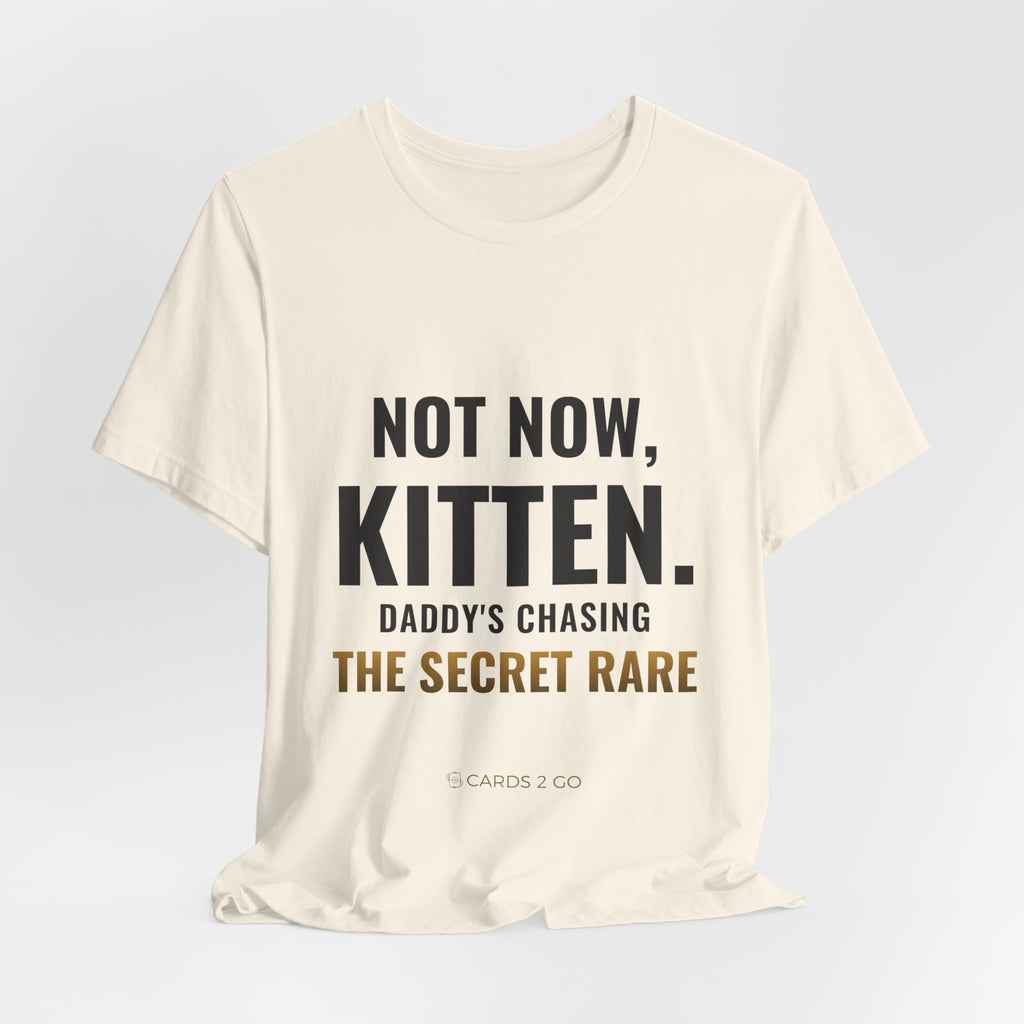 Not Now Kitten, Daddy's Chasing The Secret Rare Tee