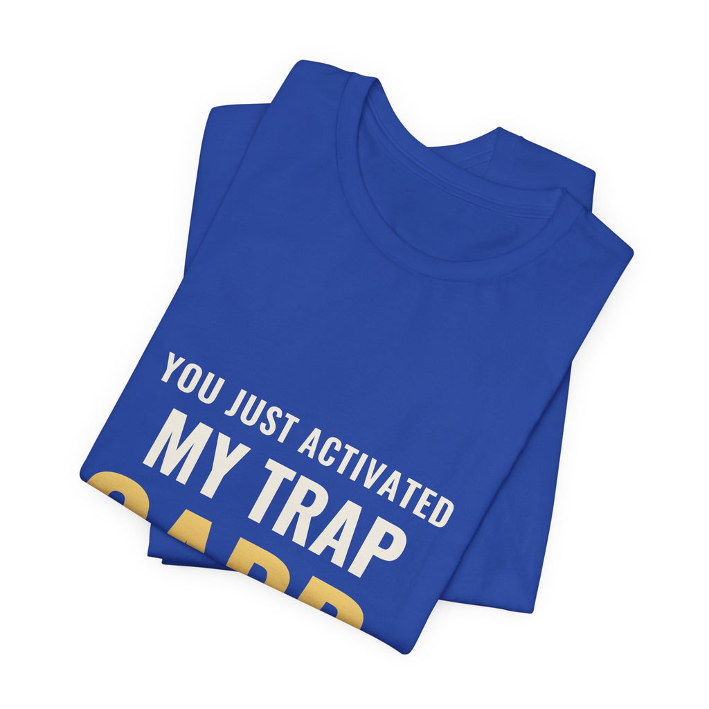You Just Activated My Trap Card Tee