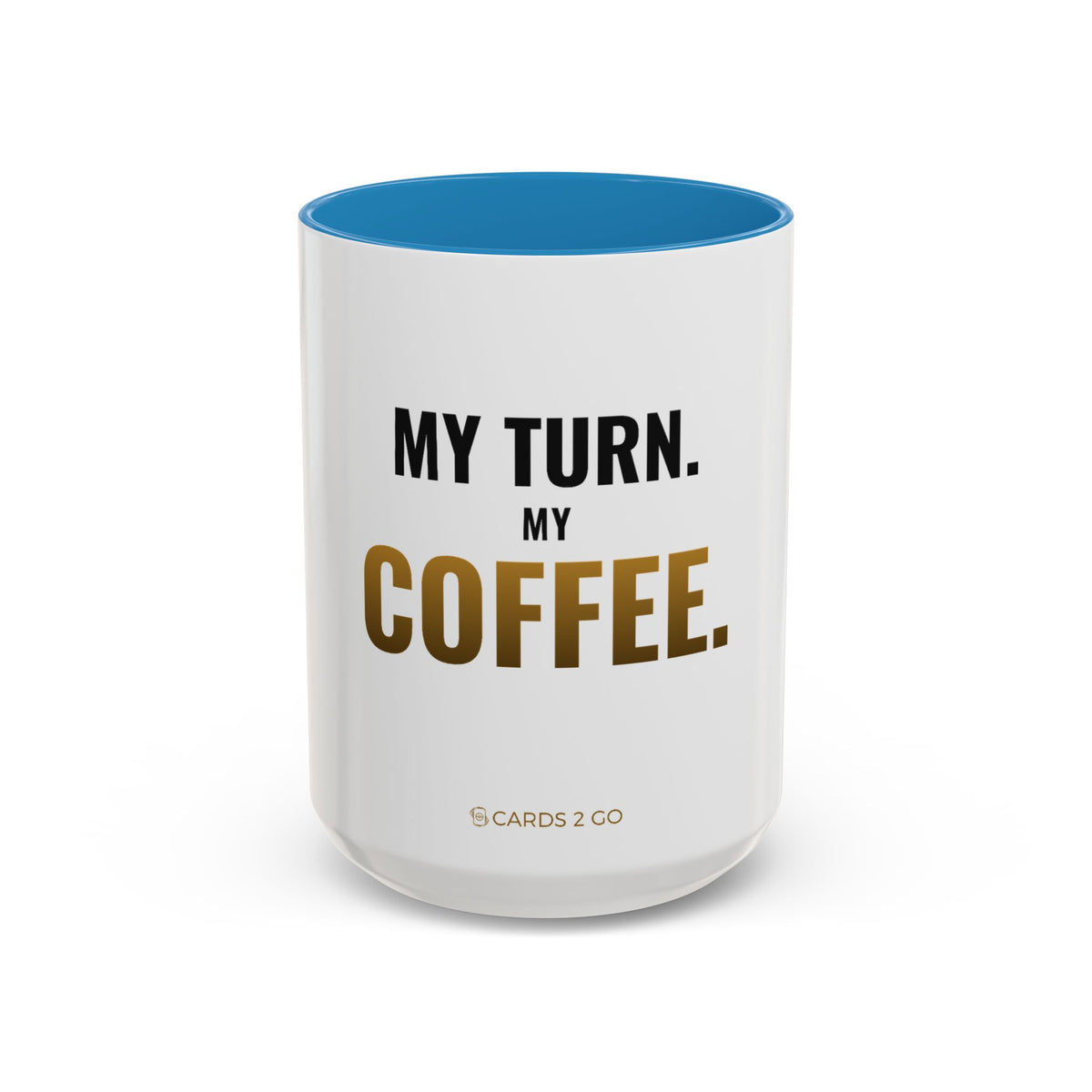 My Turn. My Coffee. Mug