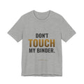 Don't Touch My Binder Tee