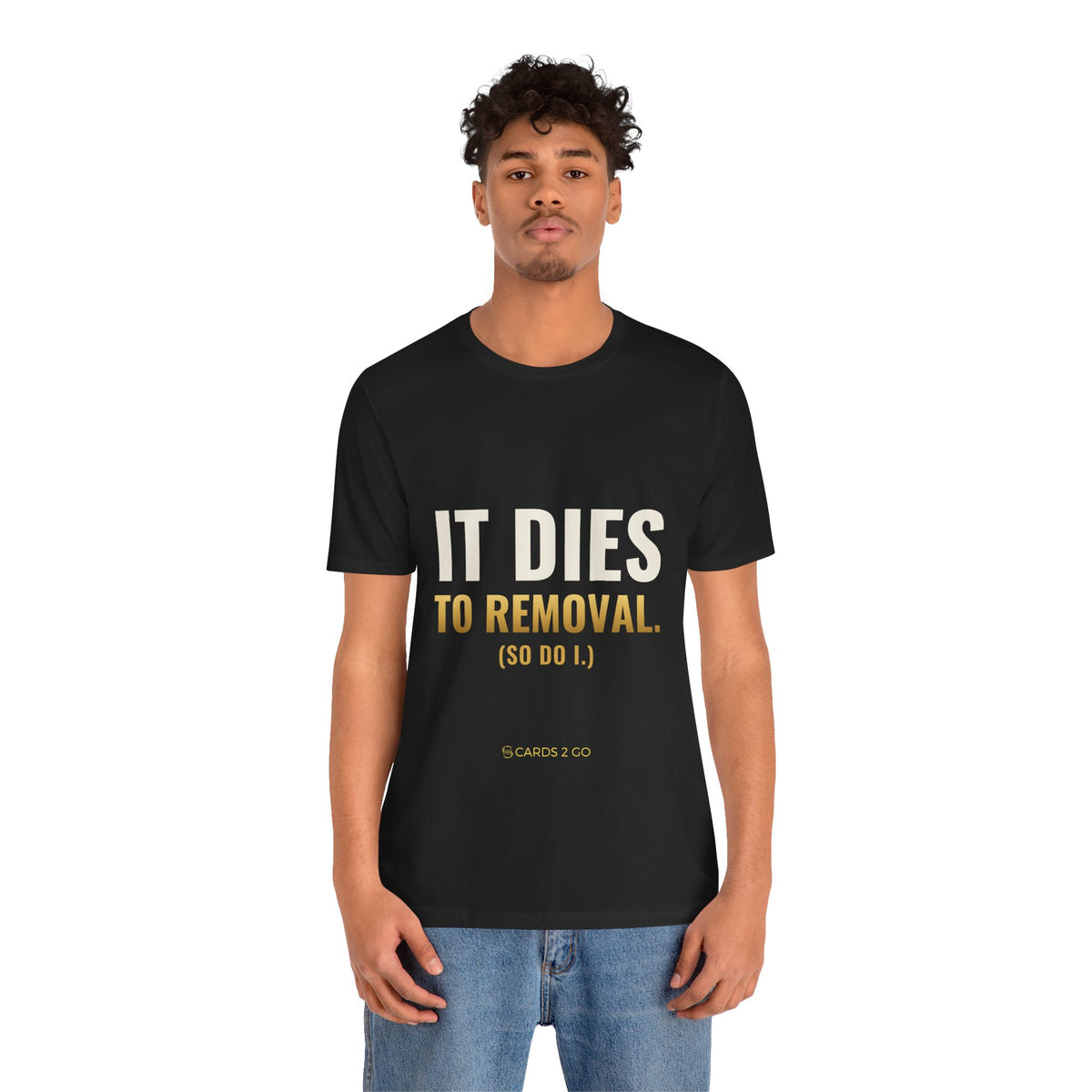 It Dies To Removal Tee