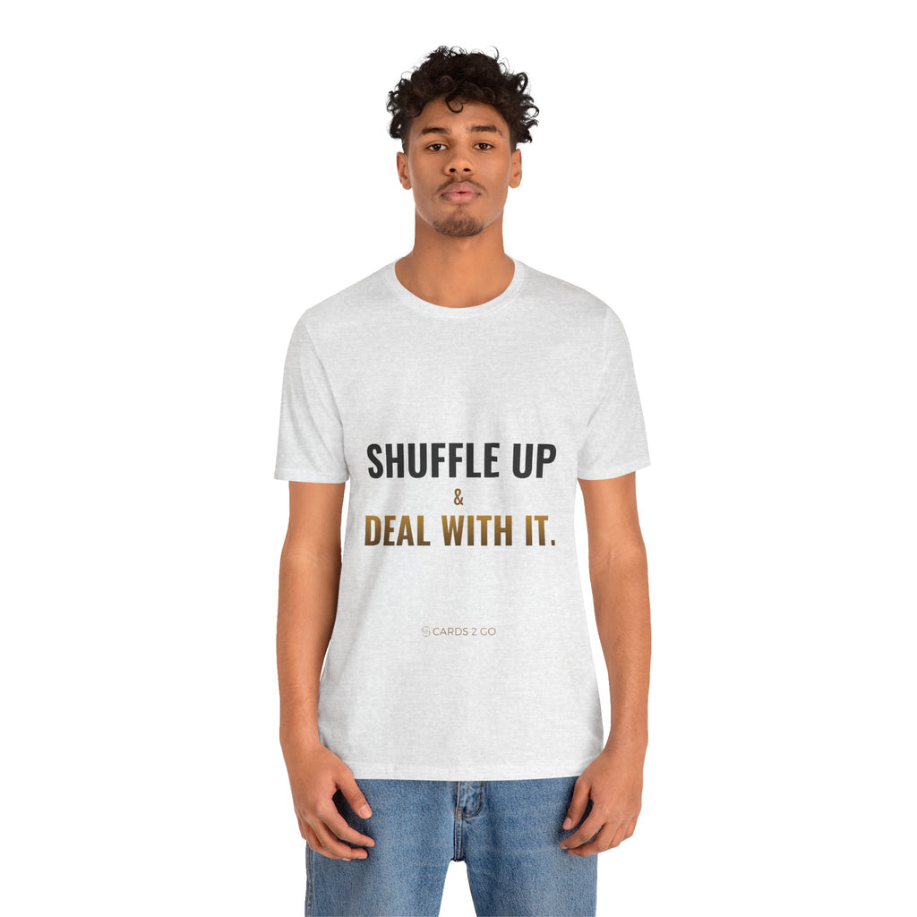 Shuffle Up & Deal With It Tee