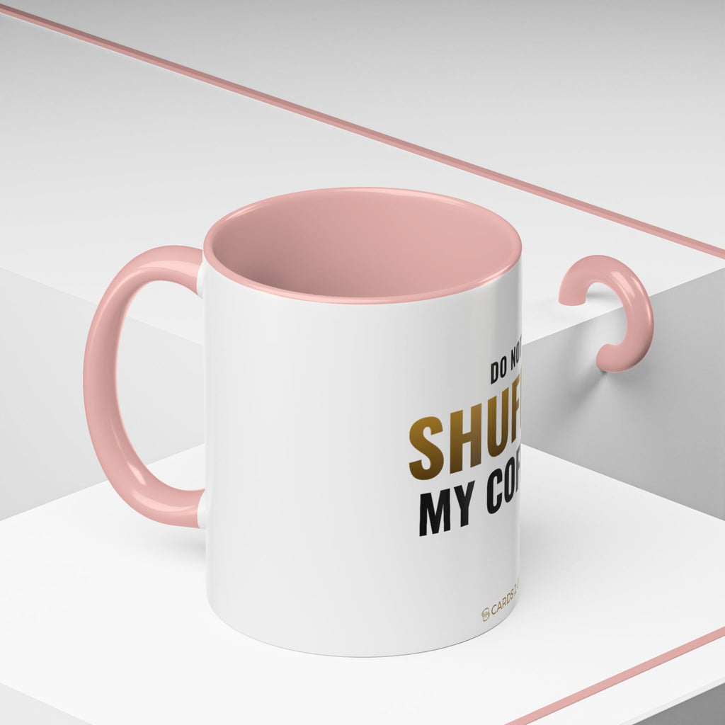 Do Not Shuffle My Coffee Mug