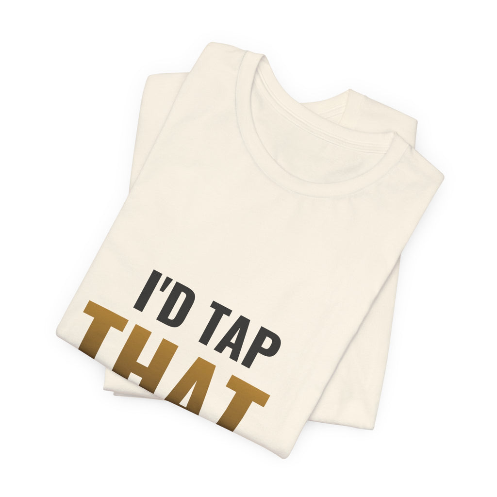 I'd Tap That (The Land) Tee