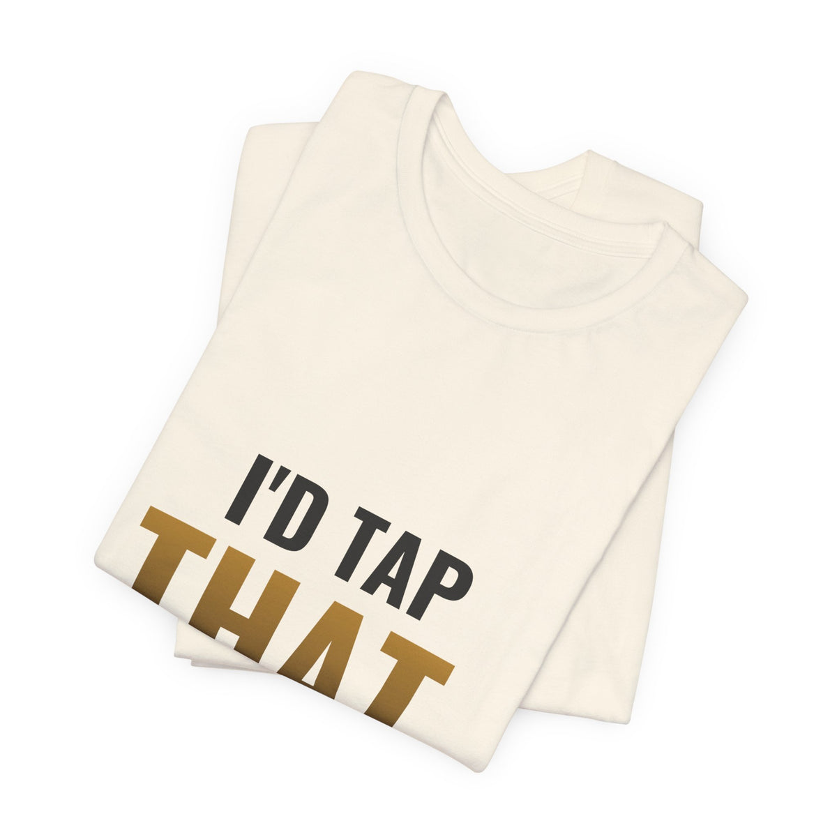 I'd Tap That (The Land) Tee
