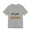 Not Now, I'm Sorting Tee