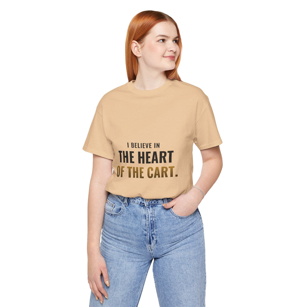 I Believe In The Heart Of The Cart Tee