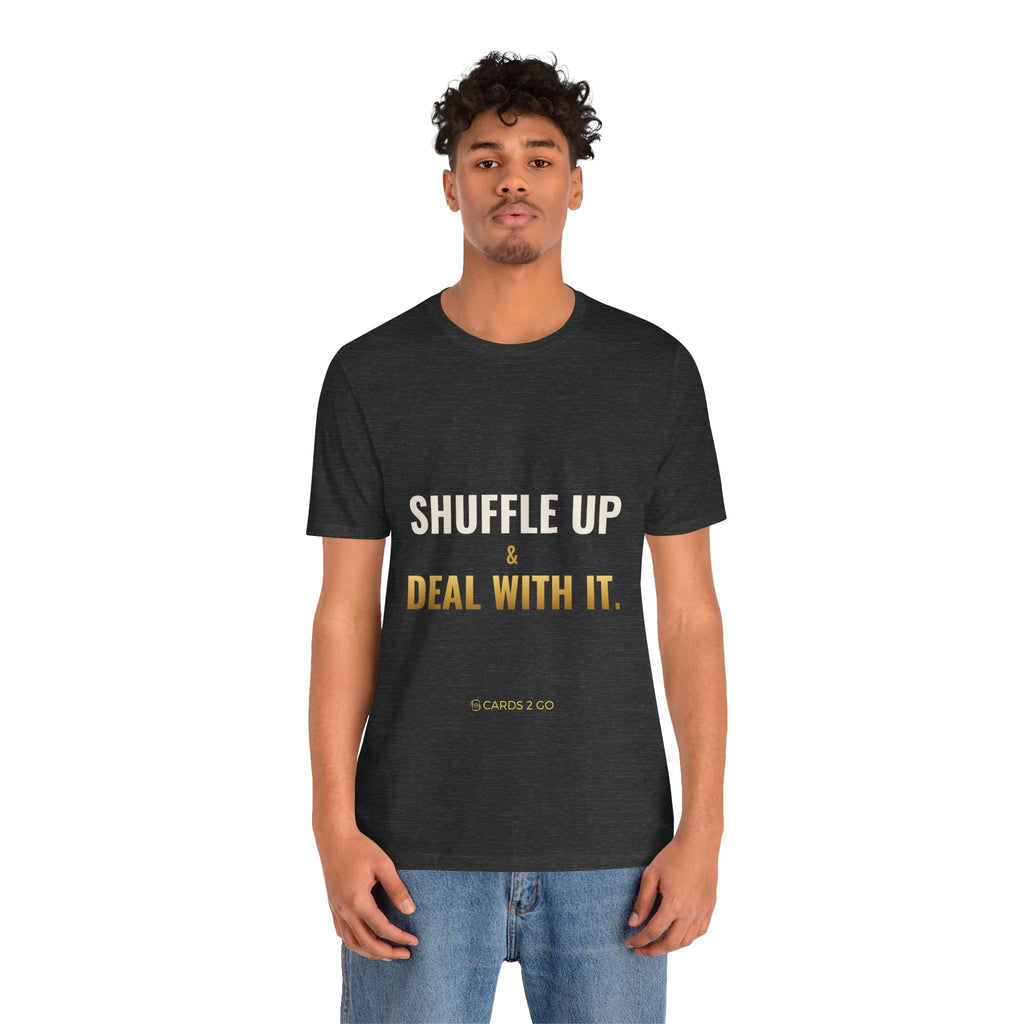 Shuffle Up & Deal With It Tee