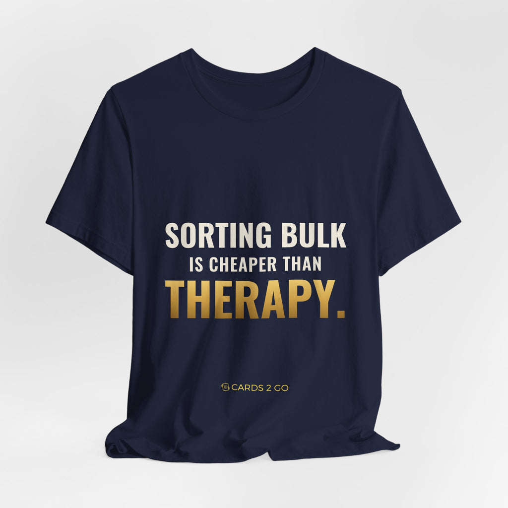 Sorting Bulk Is Cheaper Than Therapy Tee