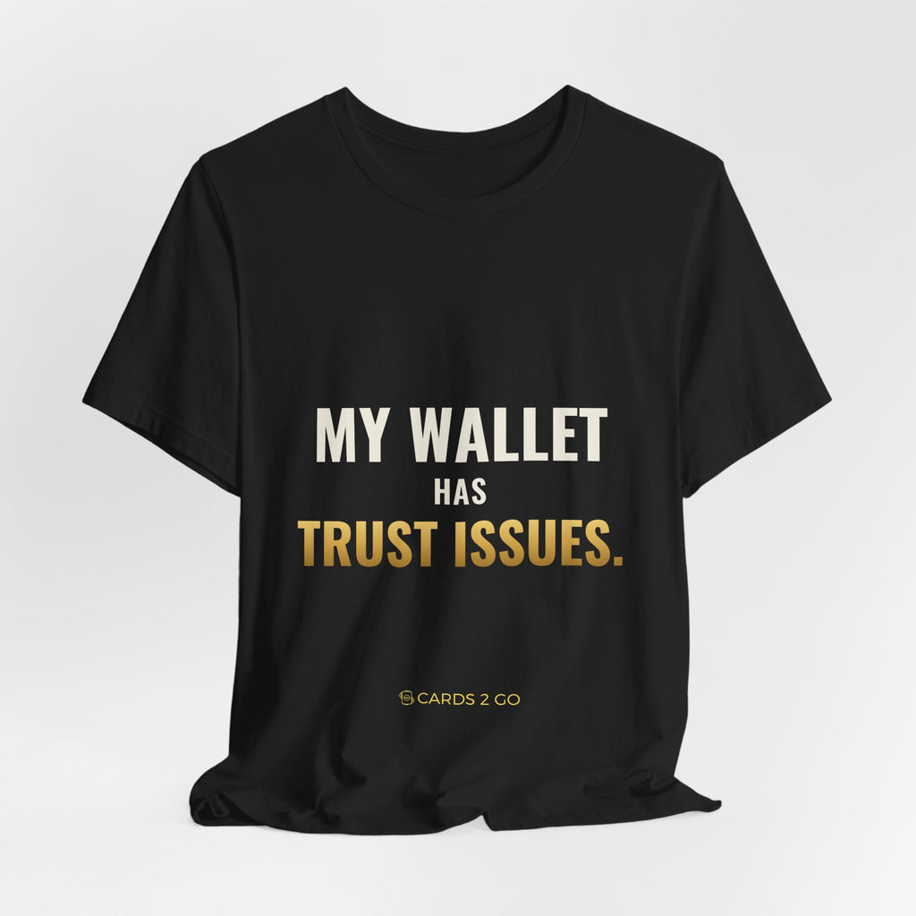 My Wallet Has Trust Issues Tee