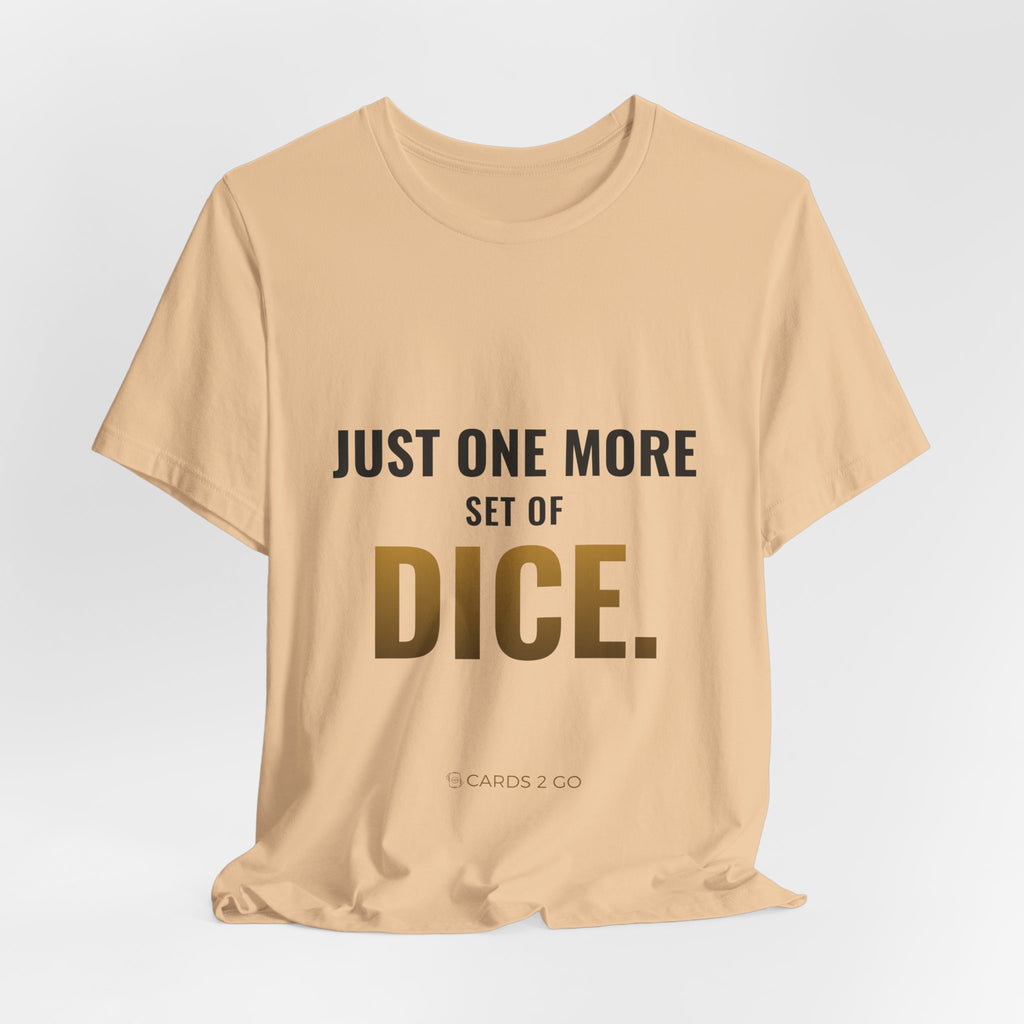 Just One More Set Of Dice Tee