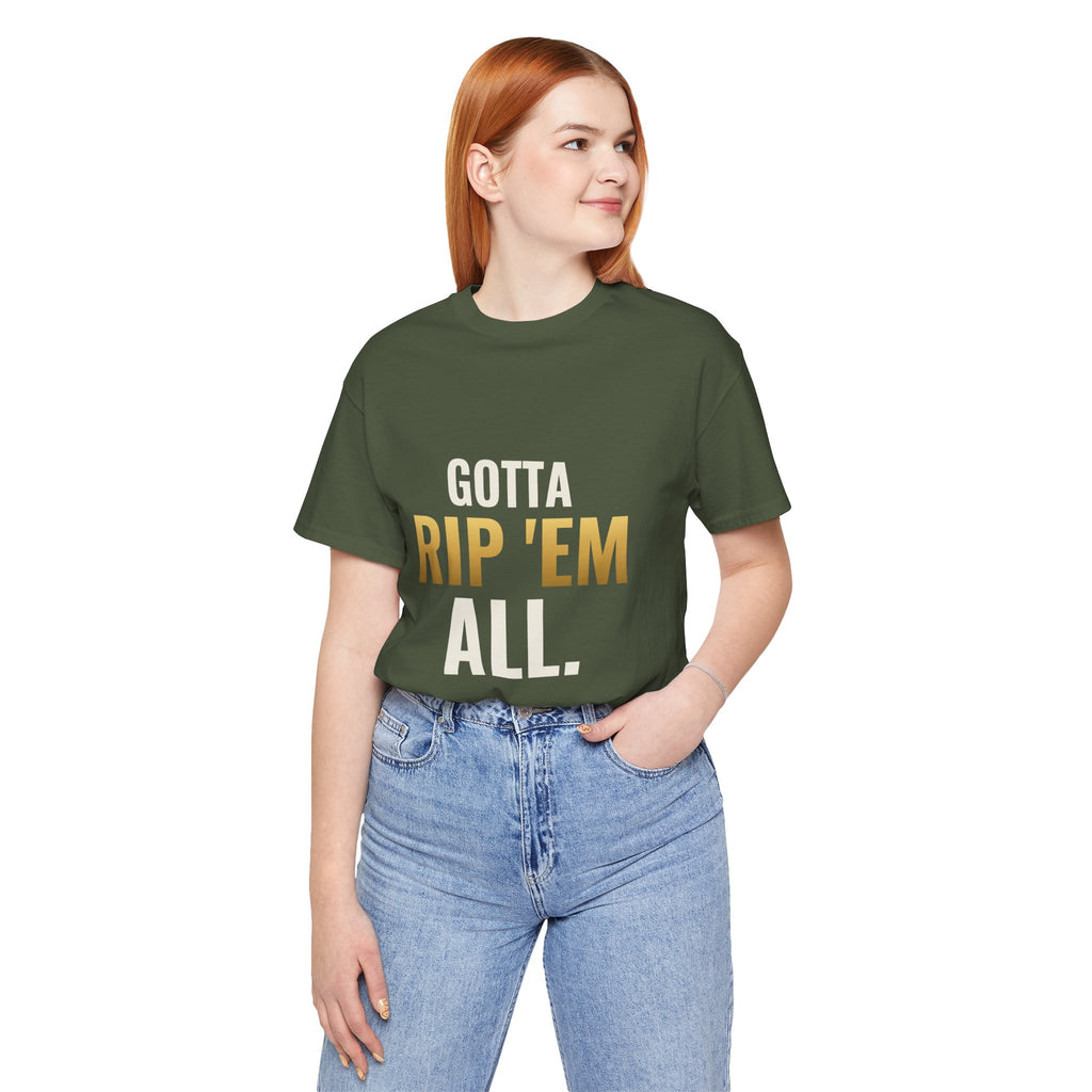 Gotta Rip 'Em All Tee