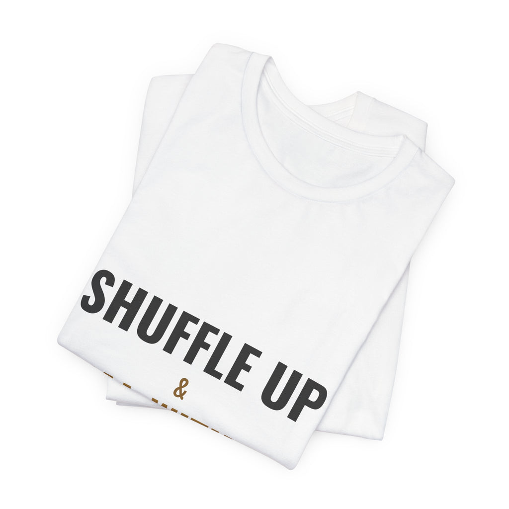 Shuffle Up & Deal With It Tee