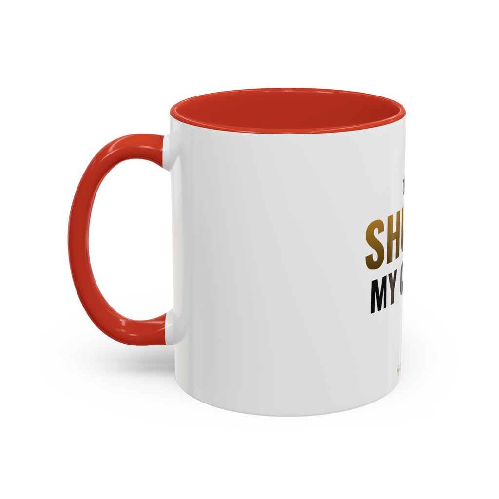 Do Not Shuffle My Coffee Mug
