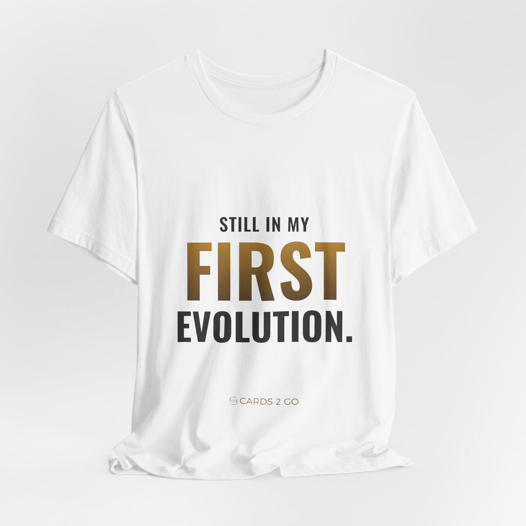 Still In My First Evolution Tee