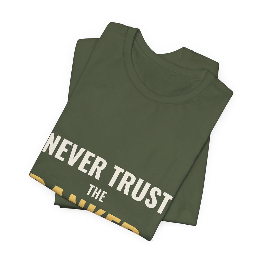 Never Trust The Banker Tee