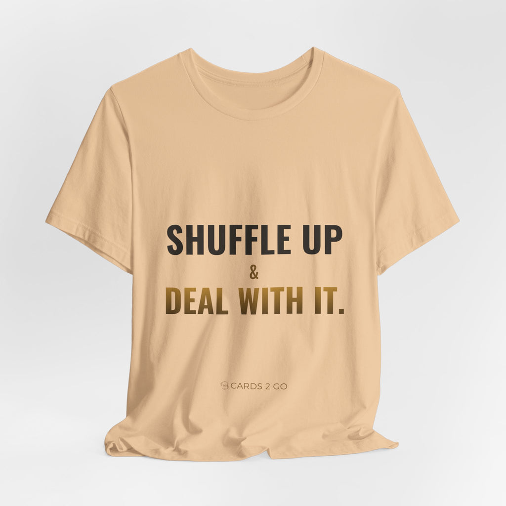 Shuffle Up & Deal With It Tee