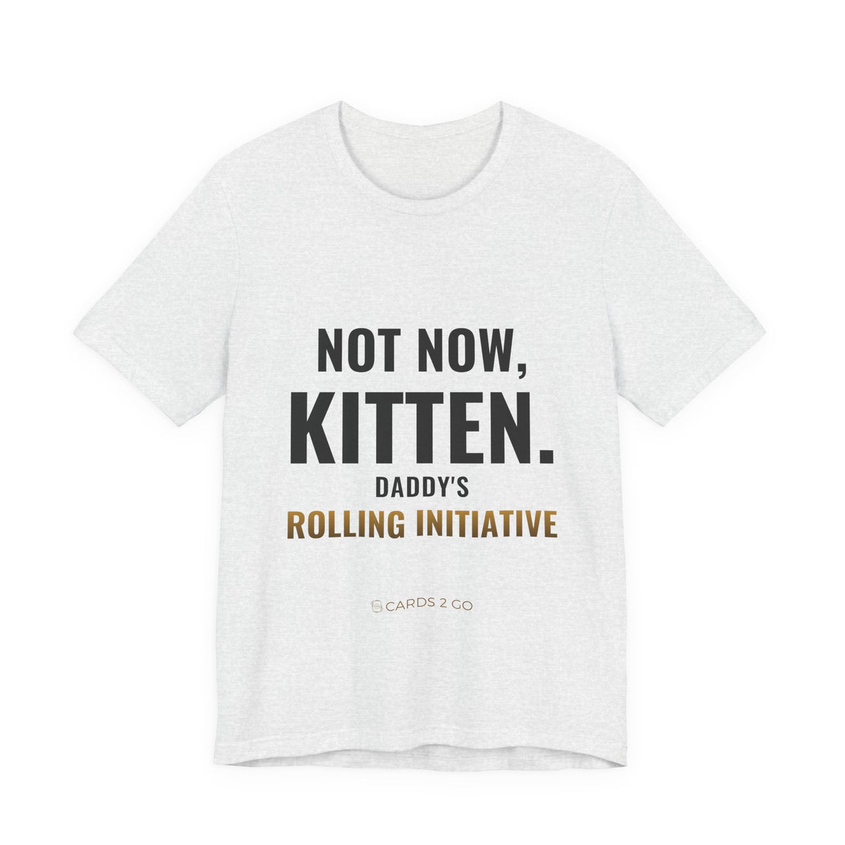 Not Now Kitten, Daddy's Rolling Initiative Tee